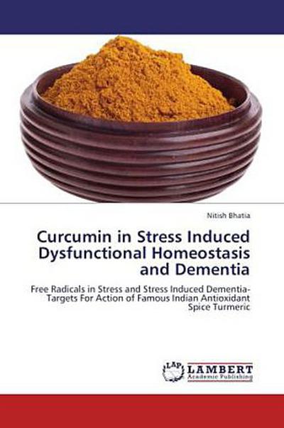 Curcumin in Stress Induced Dysfunctional Homeostasis and Dementia