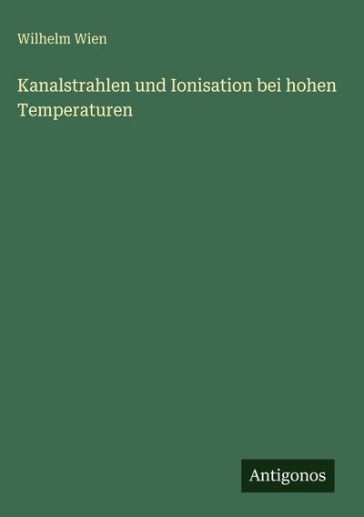 Kanalstrahlen und Ionisation bei hohen Temperaturen