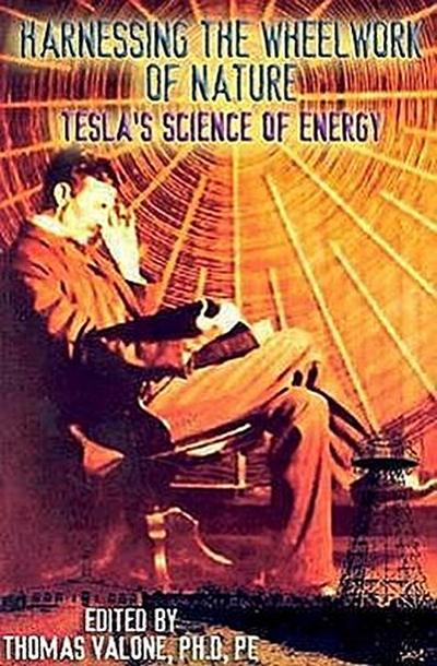 Harnessing the Wheelwork of Nature: Tesla’s Science of Energy