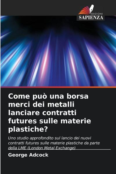 Come può una borsa merci dei metalli lanciare contratti futures sulle materie plastiche?