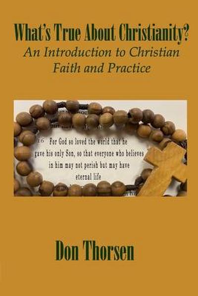 What’s True about Christianity?: An Introduction to Christian Faith and Practice