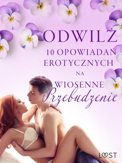 Odwilz - 10 opowiadan erotycznych na wiosenne przebudzenie