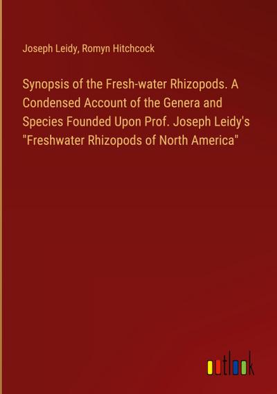 Synopsis of the Fresh-water Rhizopods. A Condensed Account of the Genera and Species Founded Upon Prof. Joseph Leidy’s "Freshwater Rhizopods of North America"