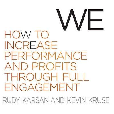We: How to Increase Performance and Profits Through Full Engagement
