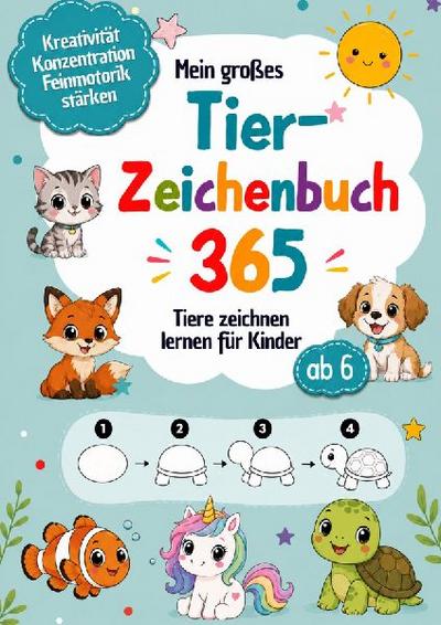 Mein großes Tier-Zeichenbuch 365 Tiere zeichnen lernen für Kinder ab 6 - Schritt für Schritt in 4 Schwierigkeitsstufen