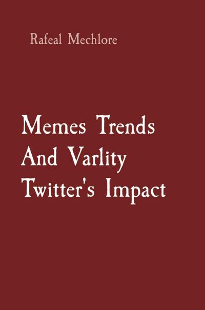 Mechlore, R: Memes Trends And Varlity Twitter’s Impact