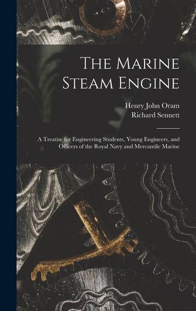 The Marine Steam Engine: A Treatise for Engineering Students, Young Engineers, and Officers of the Royal Navy and Mercantile Marine