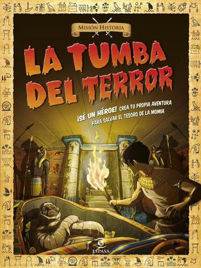 La tumba del terror. ¡Sé un héroe! : crea tu propia aventura para salvar el tesoro de la momia