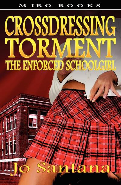 Crossdressing Torment - The Enforced Schoolgirl
