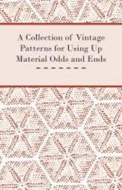 A Collection of Vintage Patterns for Using Up Material Odds and Ends