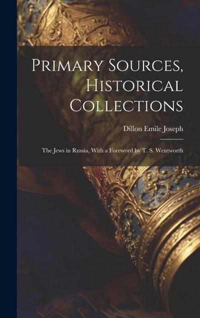 Primary Sources, Historical Collections: The Jews in Russia, With a Foreword by T. S. Wentworth