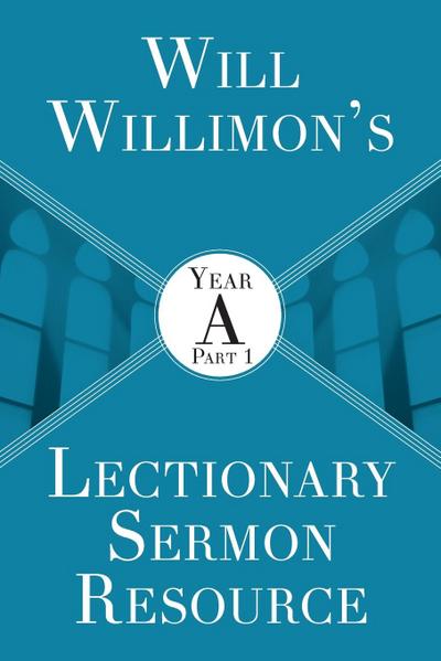 Will Willimon’s Lectionary Sermon Resource