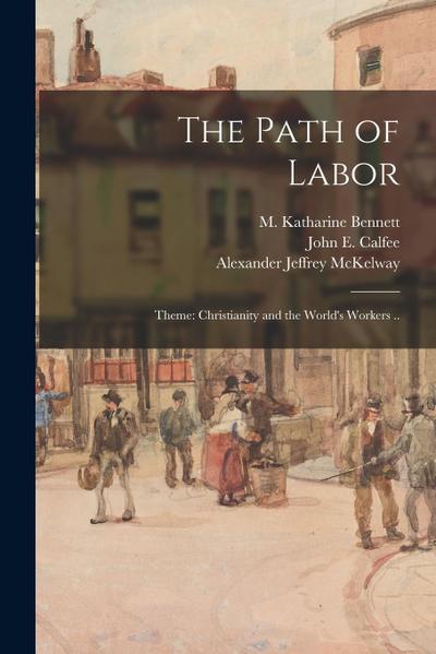 The Path of Labor; Theme: Christianity and the World’s Workers ..