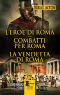 L’eroe di Roma - Combatti per Roma - La vendetta di Roma