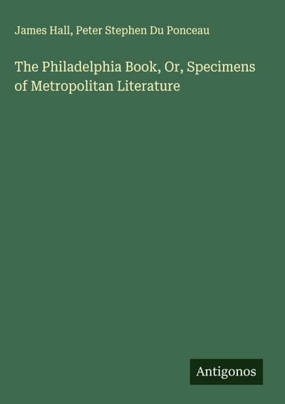 The Philadelphia Book, Or, Specimens of Metropolitan Literature