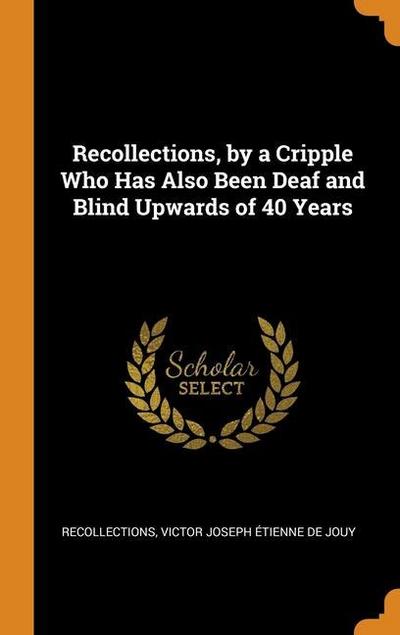 Recollections, by a Cripple Who Has Also Been Deaf and Blind Upwards of 40 Years