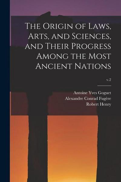 The Origin of Laws, Arts, and Sciences, and Their Progress Among the Most Ancient Nations; v.2