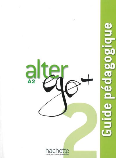 Alter ego+ 2: Méthode de français / Guide pédagogique – Lehrerhandbuch