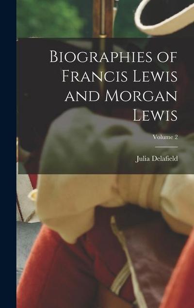 Biographies of Francis Lewis and Morgan Lewis; Volume 2