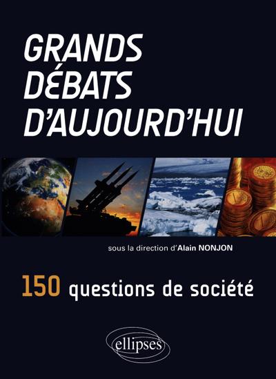 Grands débats d’aujourd’hui. 150 questions de société