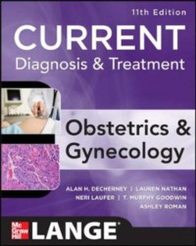 Current Diagnosis & Treatment Obstetrics & Gynecology, Eleventh Edition