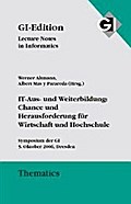 GI LNI Thematics Band 2 IT-Aus- und Weiterbildung: Chance und Herausforderung für Wirtschaft und Hochschule: Symposium der GI, 5. Oktober 2006 in ... Thematics / Leture Notes in Informatics)