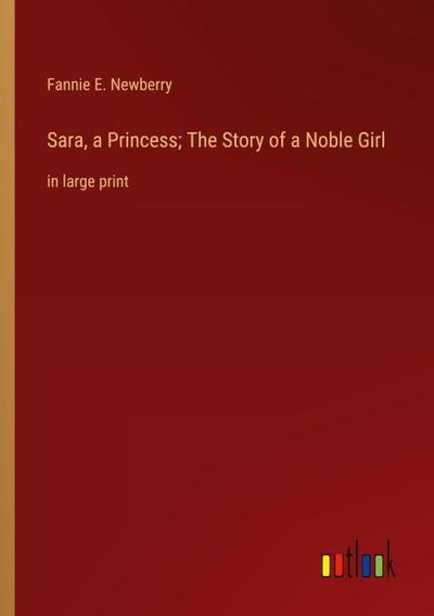 Sara, a Princess; The Story of a Noble Girl