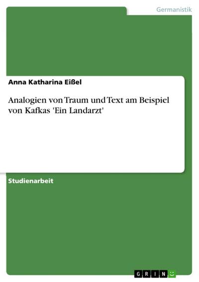 Analogien von Traum und Text am Beispiel von Kafkas ’Ein Landarzt’