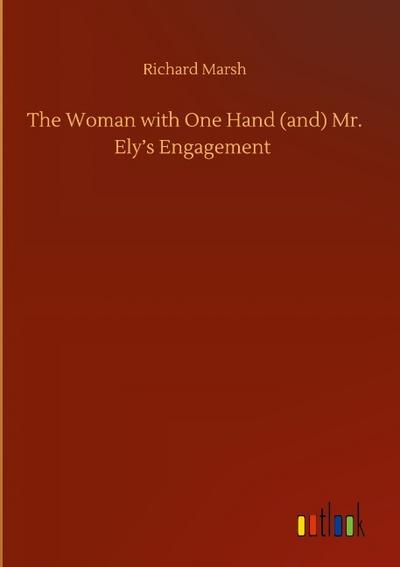 The Woman with One Hand (and) Mr. Elys Engagement