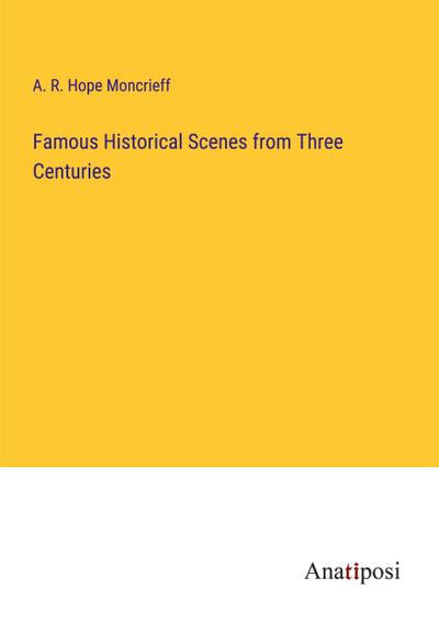 Famous Historical Scenes from Three Centuries