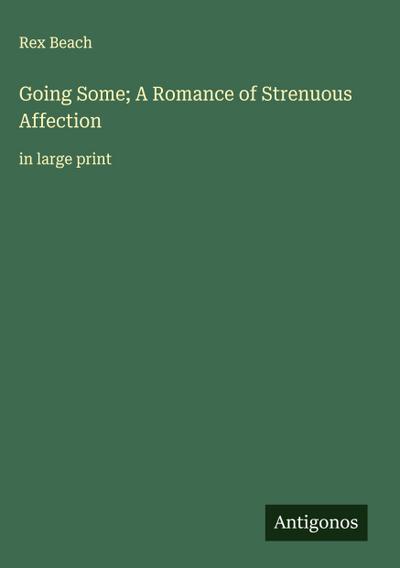 Going Some; A Romance of Strenuous Affection