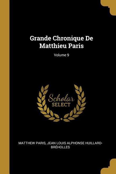 Grande Chronique De Matthieu Paris; Volume 9