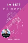 Im Bett mit der Welt: Roman