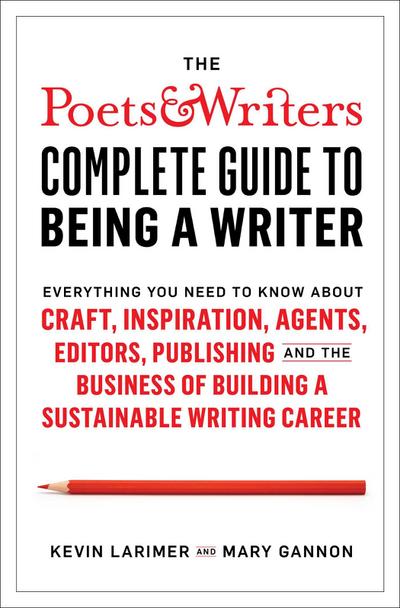 The Poets & Writers Complete Guide to Being a Writer