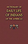 Dictionary of Daily Life of Indians of the Americas
