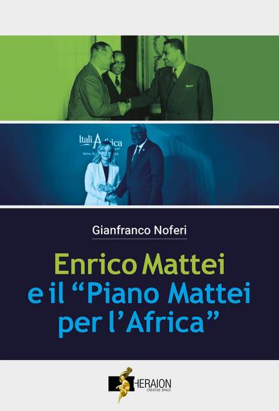 Enrico Mattei e il Piano Mattei per l’Africa