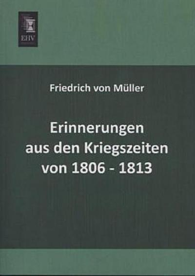 Erinnerungen aus den Kriegszeiten von 1806-1813