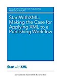 StartWithXML: Making the Case for Applying XML to a Publishing Workflow