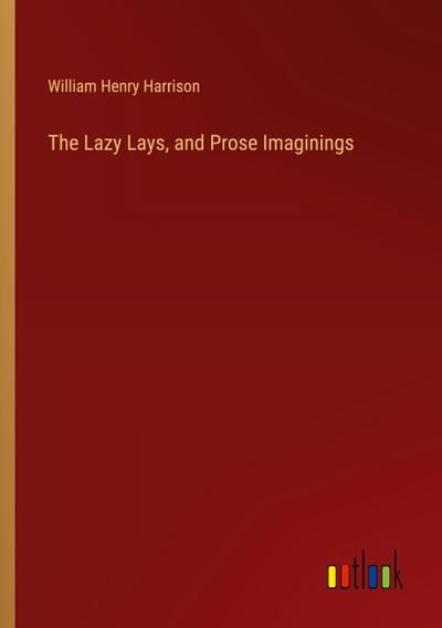 The Lazy Lays, and Prose Imaginings