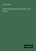 Die Bodenkunde oder die Lehre vom Boden