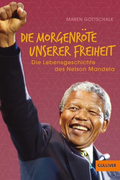 Die Morgenröte unserer Freiheit: Die Lebensgeschichte des Nelson Mandela