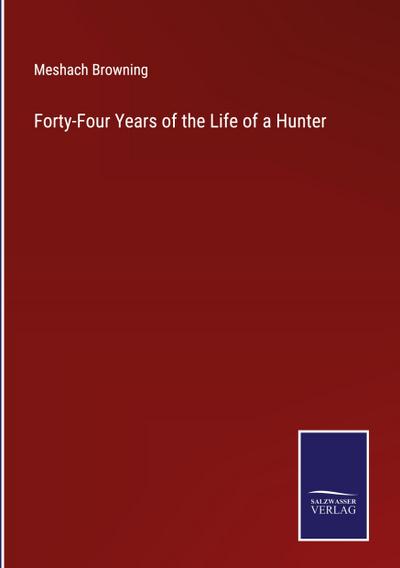 Forty-Four Years of the Life of a Hunter