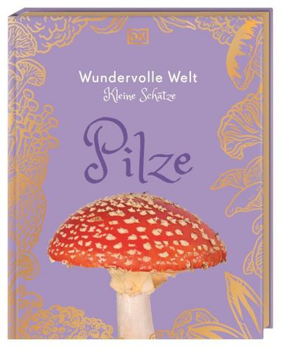 Wundervolle Welt - Kleine Schätze: Pilze