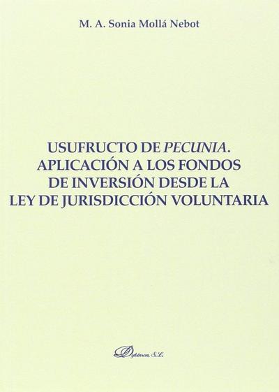 Usufructo de pecunia : aplicación a los fondos de inversión desde la ley de jurisdicción voluntaria