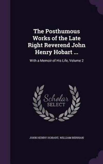 The Posthumous Works of the Late Right Reverend John Henry Hobart ...