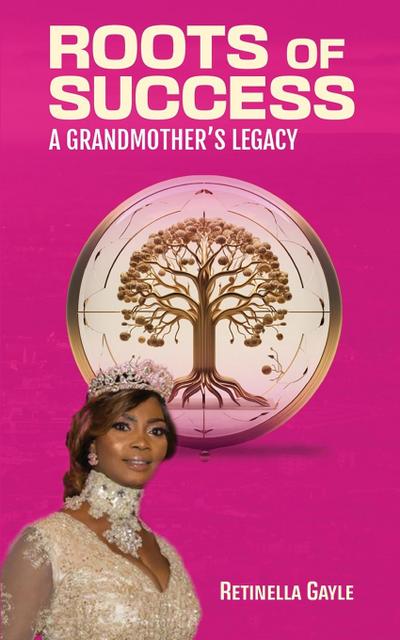 ROOTS OF SUCCESS A GRANDMOTHER’S LEGACY