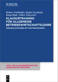 Klausurtraining für allgemeine Betriebswirtschaftslehre: Originalaufgaben mit Musterlösungen (Lehr- und Klausurenbücher der angewandten Ökonomik, 4, Band 4)