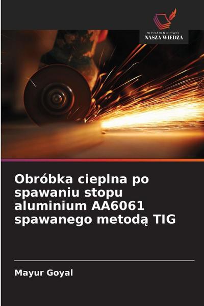 Obróbka cieplna po spawaniu stopu aluminium AA6061 spawanego metod¿ TIG