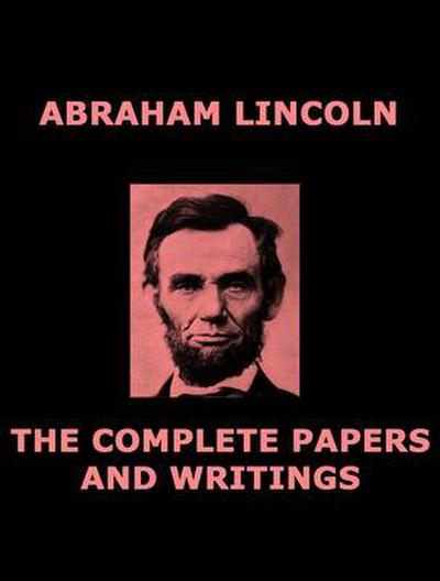 The Complete Papers of Abraham Lincoln