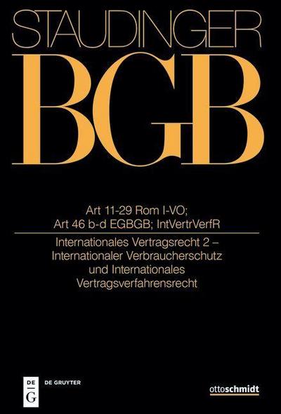 J. von Staudingers Kommentar zum Bürgerlichen Gesetzbuch mit Einführungsgesetz und Nebengesetzen. Einführungsgesetz zum Bürgerlichen Gesetzbuche Art 11-29 Rom I-VO; Art 46 b und c EGBGB; IntVertrVerfR